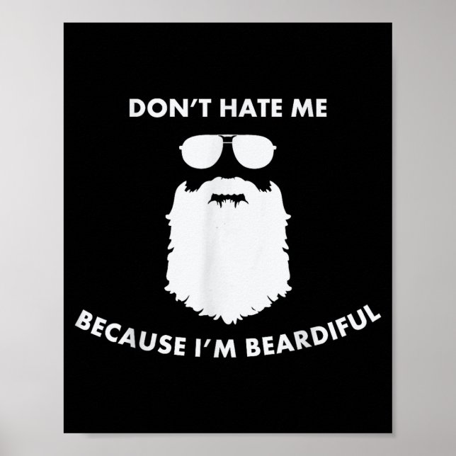 Don't Hate Me Because I'm Beardiful Shirt For Bear Poster (Front)
