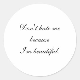 Dont Hate Me Because Im Beautiful Classic Round Sticker