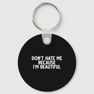 Don't Hate Me Because I'm Beautiful - Funny Gamer  Keychain