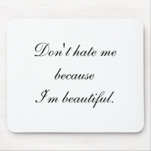 Dont Hate Me Because Im Beautiful  Mouse Pad