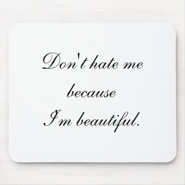 Dont Hate Me Because Im Beautiful  Mouse Pad (Front)