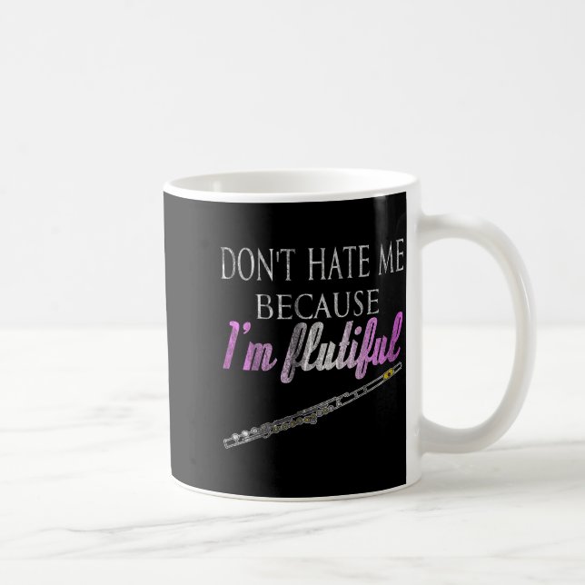 Don't Hate Me Because I'm Flutiful Flute  Coffee Mug (Right)