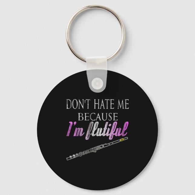 Don't Hate Me Because I'm Flutiful Flute  Keychain (Front)