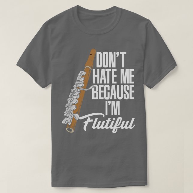 Dont Hate Me Because Im Flutiful T-Shirt (Design Front)