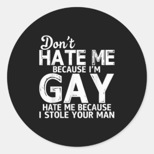 Don't Hate Me Because I'm Gay Hate Me Because Stol Classic Round Sticker