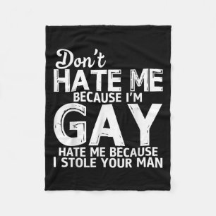 Don't Hate Me Because I'm Gay Hate Me Because Stol Fleece Blanket