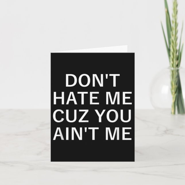 Don't Hate Me Cuz You Aint Me, Funny, Jokes, Sarca Card (Front)