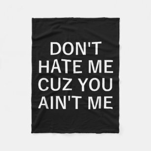 Don't Hate Me Cuz You Aint Me, Funny, Jokes, Sarca Fleece Blanket