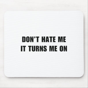 Don't Hate Me It Turns Me On - Funny Adult Humor K Mouse Pad