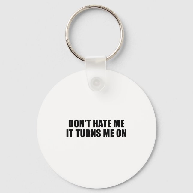 Don't Hate Me It Turns Me On  Keychain (Front)
