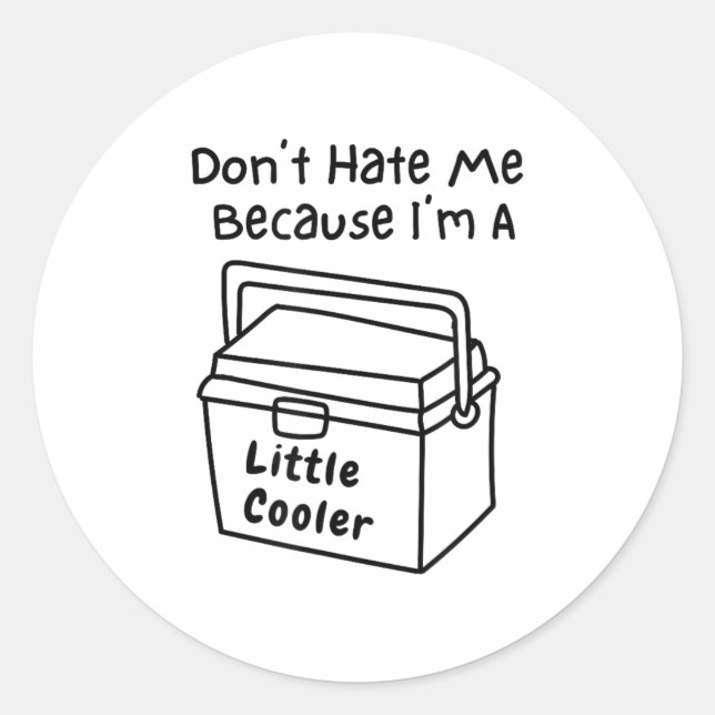 Don't Hate Me Just Because I'm A Little Cooler  Classic Round Sticker (Front)