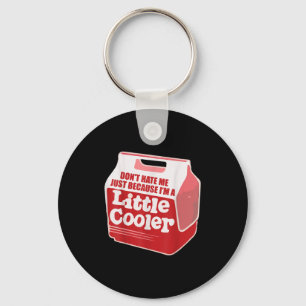Don't Hate Me Just Because I'm A Little-cooler Keychain