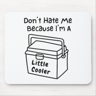 Don't Hate Me Just Because I'm A Little Cooler Mouse Pad