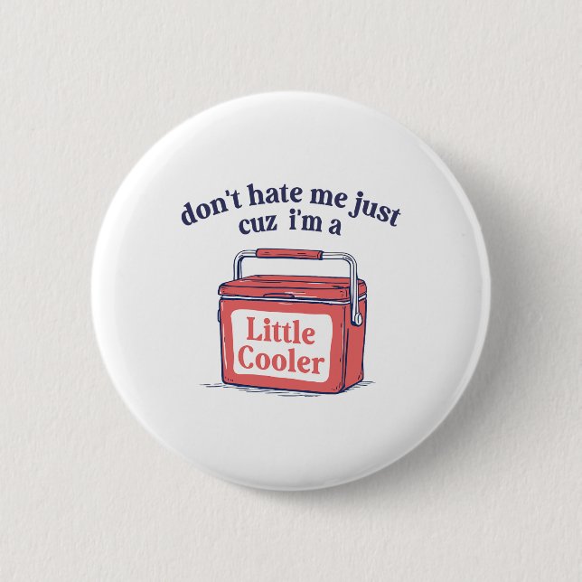 Dont Hate Me Just Because I'm A-little Cooler Summ 2 Inch Round Button (Front)