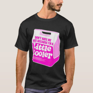 Don't Hate Me Just Because I'm A Little-cooler T-Shirt