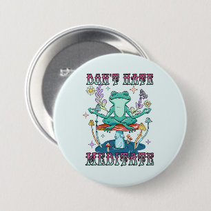 Don't Hate, Meditate 3 Inch Round Button