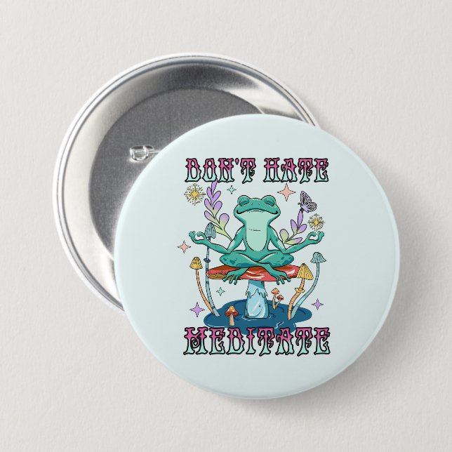 Don't Hate, Meditate 3 Inch Round Button (Front & Back)