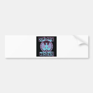 Don't Hate, Meditate! Bumper Sticker