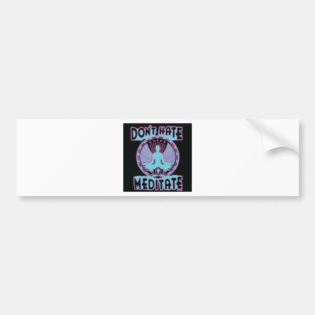 Don't Hate, Meditate! Bumper Sticker (Front)