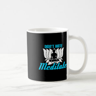 Don't Hate Meditate Flower Yoga Meditation  Coffee Mug