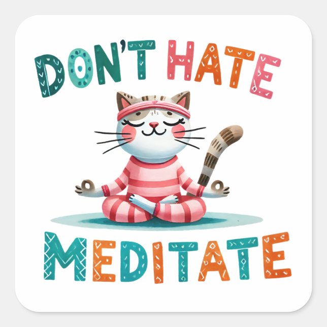 "Don't Hate Meditate" Funny Cat Lovers Square Sticker (Front)