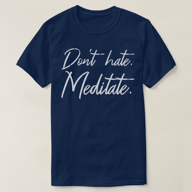 Dont Hate Meditate II T-Shirt (Design Front)