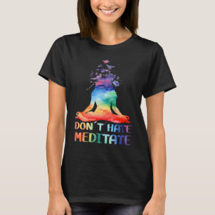 Don't Hate Meditate Meditating Buddha Yoga T-Shirt