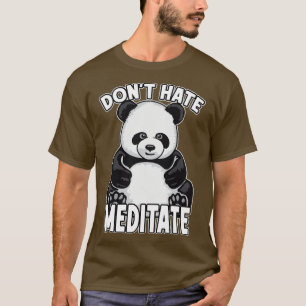 Dont Hate Meditate Panda Bear T-Shirt