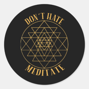 Don't Hate, Meditate Sacred Geometry For Yoga And Classic Round Sticker