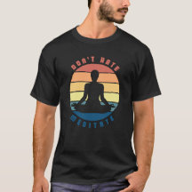 Don't hate meditate t-shirt