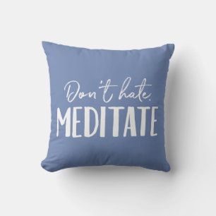 Don't Hate Meditate Typography Throw Pillow