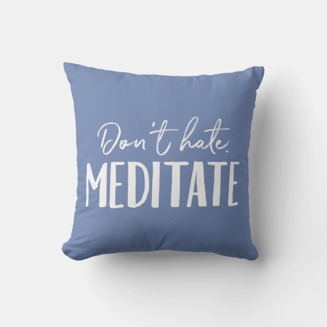 Don't Hate Meditate Typography Throw Pillow (Front)