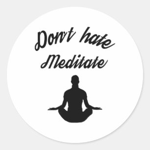 Don't Hate Meditate Yoga Meditation Flow State Classic Round Sticker
