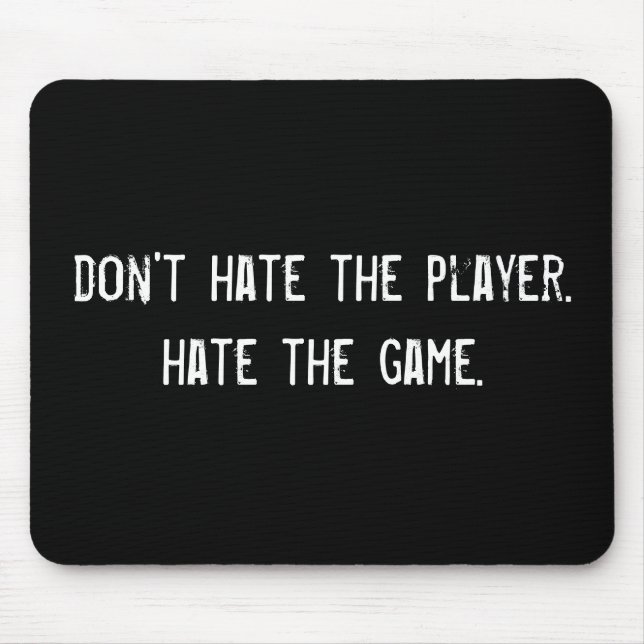 don't hate the player. hate the game. mouse pad (Front)