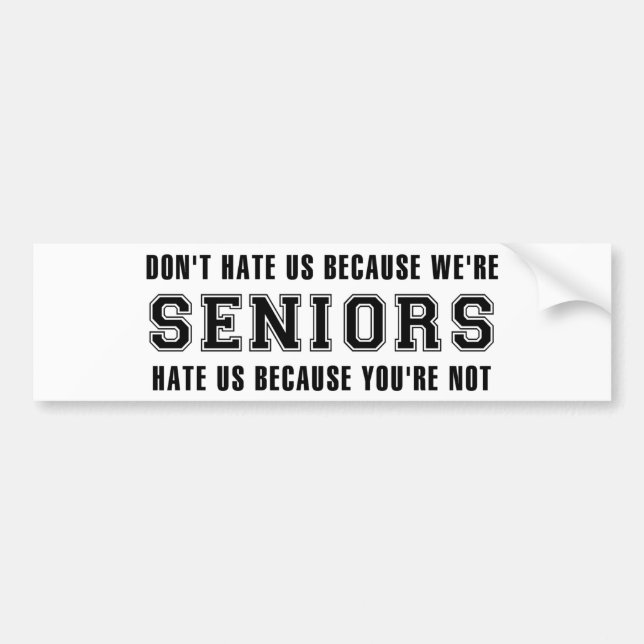 Don't Hate Us Because We're Seniors Bumper Sticker (Front)
