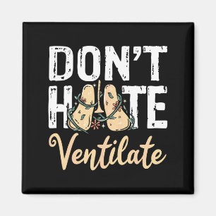Dont Hate Ventilate Resratory Therast Pulmono _2  Magnet