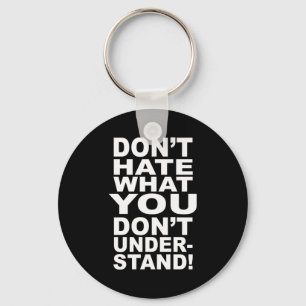 Dont Hate What You Dont Understand  Keychain
