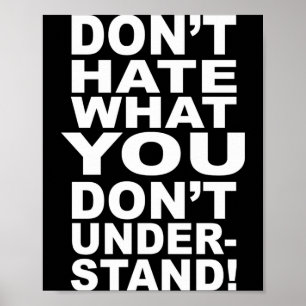 Dont Hate What You Dont Understand  Poster