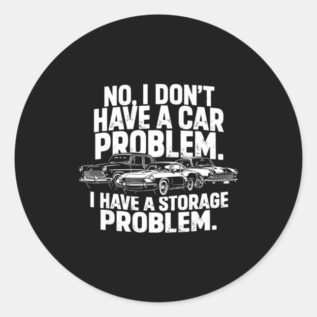 Dont have a car problem have a storage problem classic round sticker (Front)