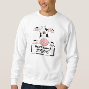 Don't Have a Cow Sweatshirt