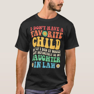 Dont Have A Favorite Child  Most Definitely Daught T-Shirt