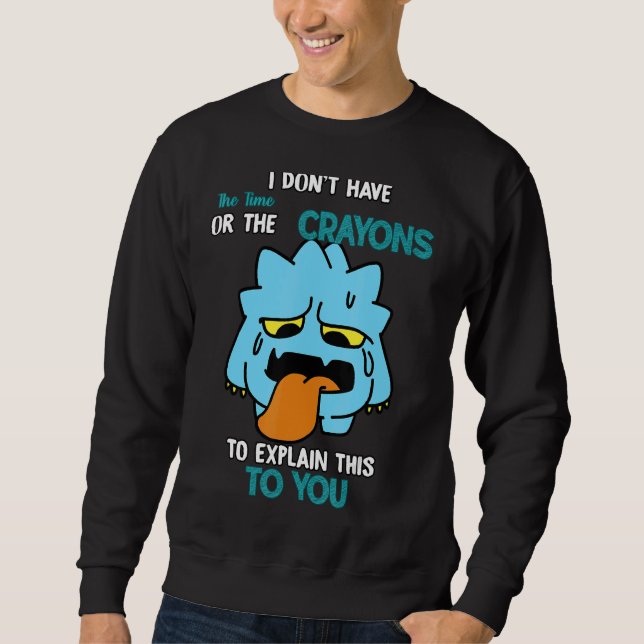 Don't Have The Time To Explain  Humour Sweatshirt (Front)