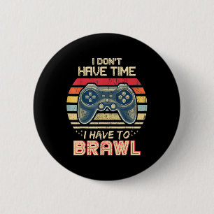 Don't Have Time I Have To Brawl Showdown Stars 2 Inch Round Button