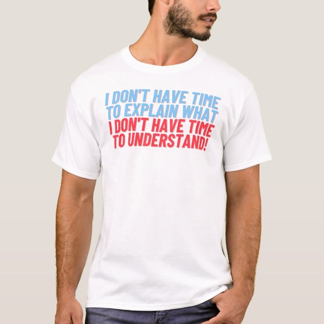 Don't Have Time to Explain T-Shirt (Front)