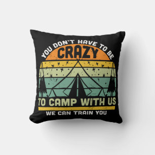 Don't Have To Be Crazy To Camp With Us Throw Pillow