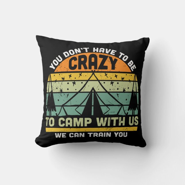 Don't Have To Be Crazy To Camp With Us Throw Pillow (Front)