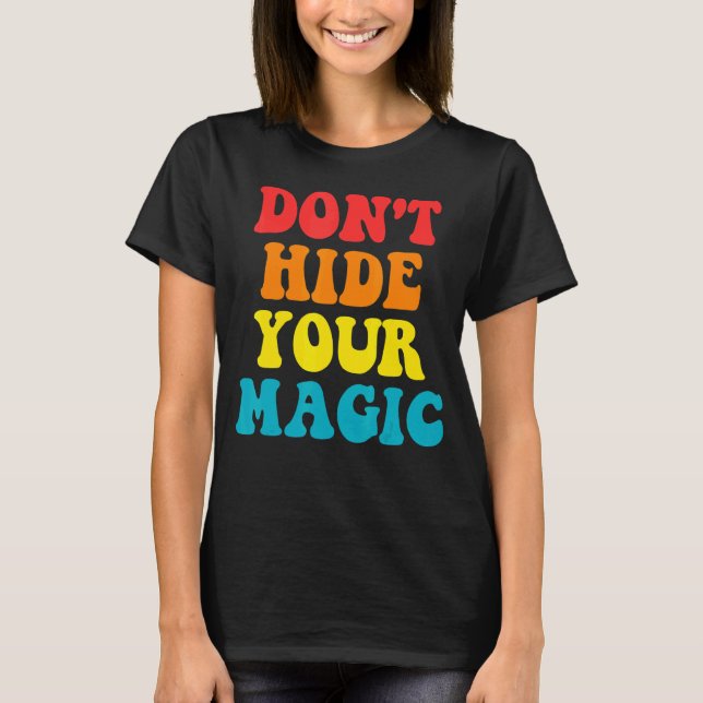 Don't Hide Your Magic Apparel T-Shirt (Front)