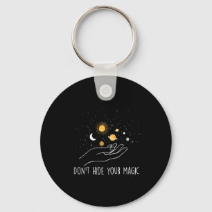 Don't Hide Your Magic Motivational Quote Sitive  Keychain