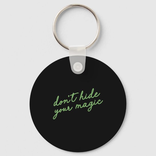 Don't Hide Your Magic Motivational Quote Sitive Vi Keychain (Front)