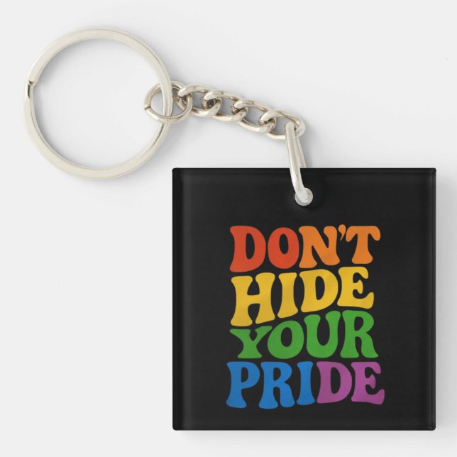 Don't Hide Your Pride LGBTQ Queer Pride  Keychain (Front)
